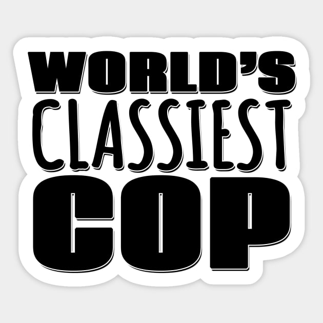 World's Classiest Cop Sticker by Mookle